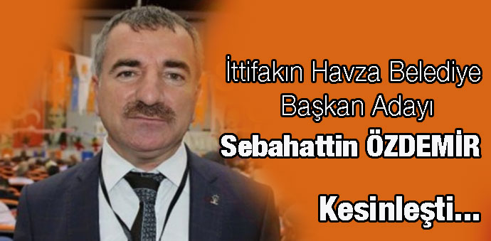 Havza Belediye Başkan Adayı Sebahattin Özdemir