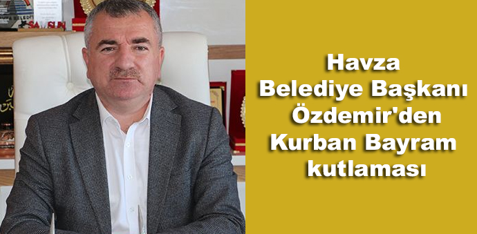 Havza Belediye Başkanı Özdemir'den Kurban Bayram kutlaması