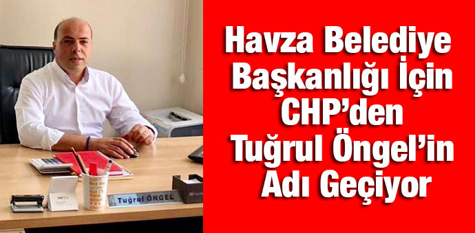 Havza Belediye Başkanlığına Tuğrul Öngel'in Adı Geçiyor
