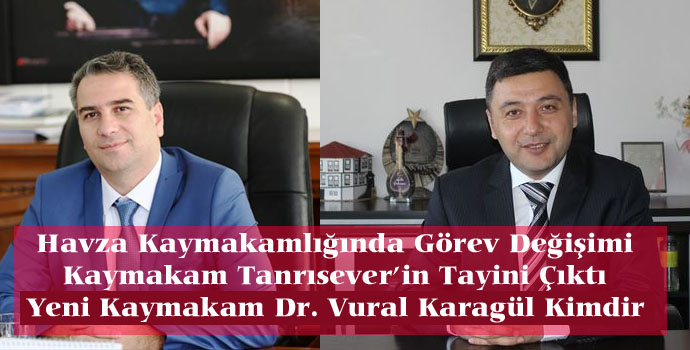Havza Kaymakamı Tanrısever'in Tayini Çıktı