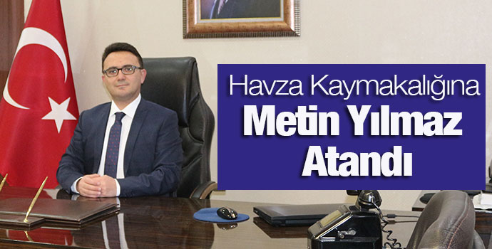 Havza Kaymakamlığına Savaştepe Kaymakamı Metin Yılmaz Atandı