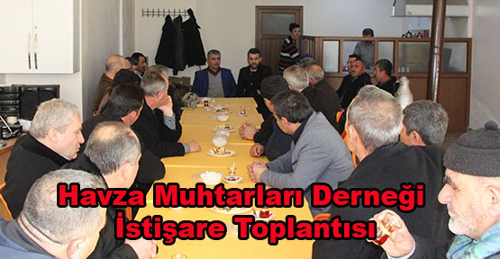 Havza Muhtarları Derneği İstişare Toplantısı