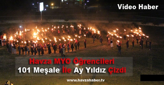 Havza MYO Öğrencileri 101 Meşale ile Ay-Yıldız Yaptılar- Video Haber