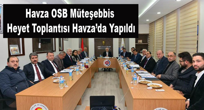 Havza OSB Müteşebbis Heyet Toplantısı Havza’da Yapıldı