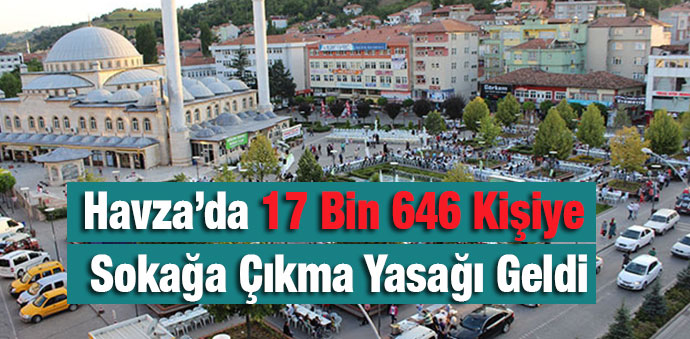 Havza’da 17 Bin 646 Kişiye Sokağa Çıkma Yasağı Geldi
