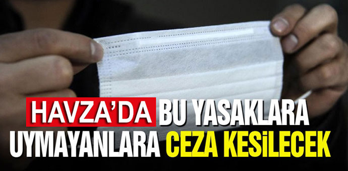 Havza’da Bu Yasaklara Uymayanlara Ceza Kesilecek