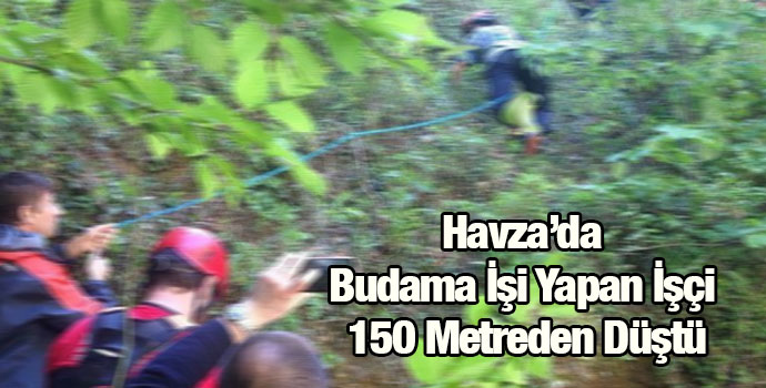 Havza’da Budama İşi Yapan İşçi 150 Metreden Düştü