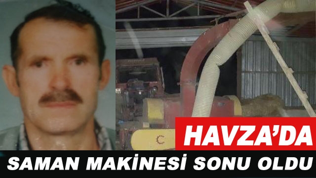 Havza\'da Saman Makinesi Bir Can Aldı