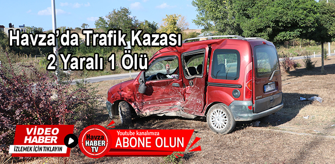 Havza’da Trafik Kazası 2 Yaralı 1 Ölü