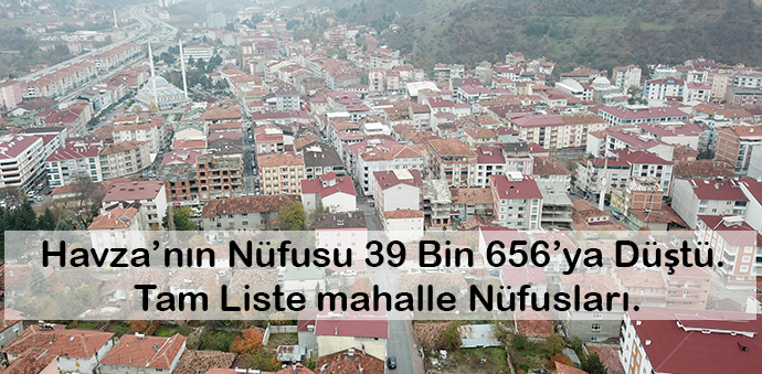 Havza’nın Nüfusu 39 Bin 656’ya Düştü. Tam Liste mahalle Nüfusları.