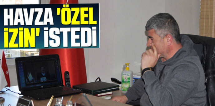 Havza’ya Özel İzin İstedi