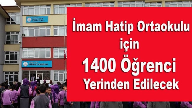İmam Hatip Ortaokulu için 1400 Öğrenci Yerinden Edilecek