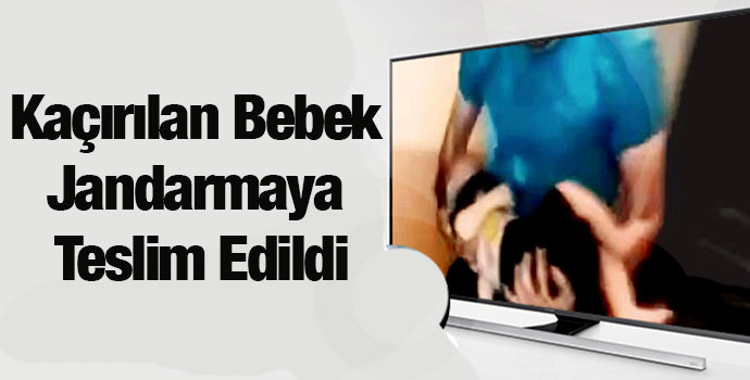 Kaçırılan Bebek Jandarmaya Teslim Edildi
