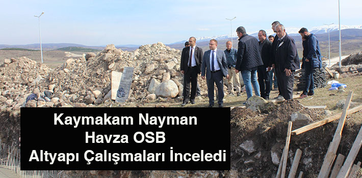 Kaymakam Nayman Havza OSB Altyapı Çalışmaları İnceledi