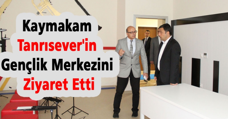 Kaymakam Tanrısever\'in Gençlik Merkezini Ziyareti