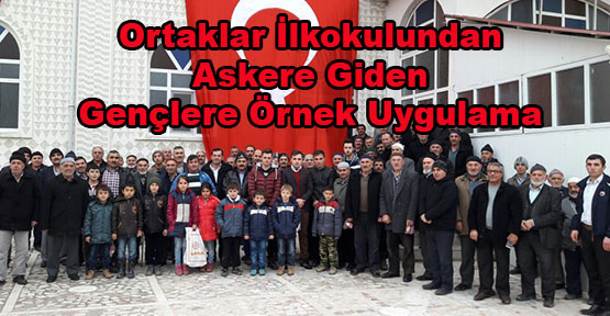Ortaklar İlkokulundan Askere Giden Gençlere Örnek Uygulama
