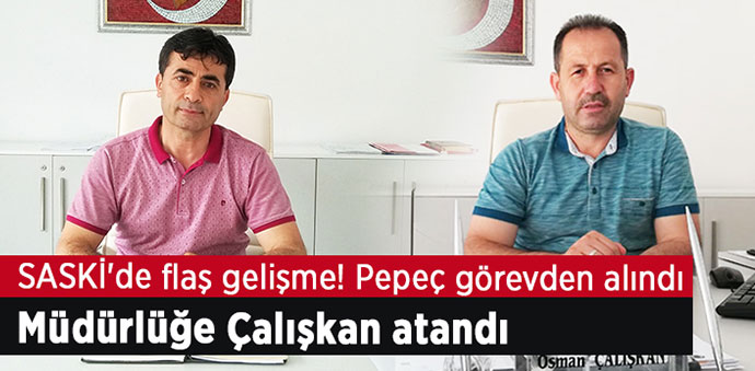 Pepeç Görevden Alındı, Müdürlüğe Çalışkan Atandı