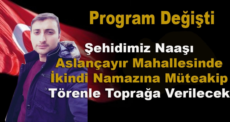 Program Değişti, Şehidimiz için Aslançayır Mahallesinde Program Düzenlenecek