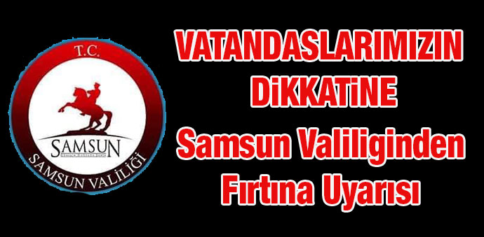 Samsun Valiliğinden Vatandaşlarımızın Dikkatine