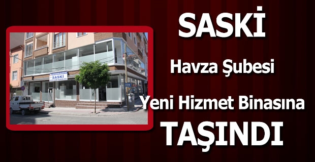 SASKİ Havza Şube Müdürlüğü Yeni Hizmet Noktasına Taşındı