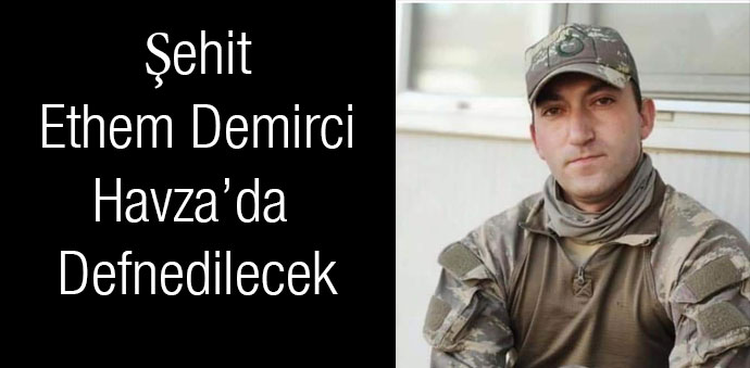 Şehit Ethem Demirci Havza’da Defnedilecek