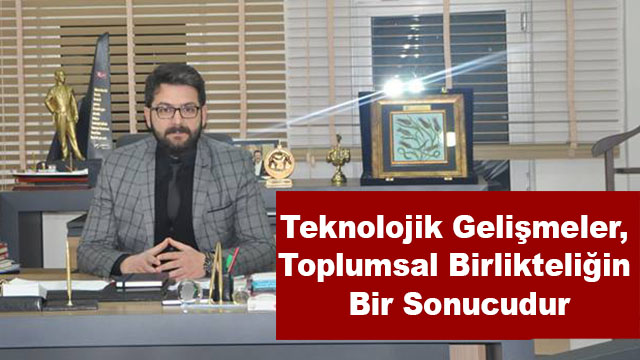 Teknolojik Gelişmeler, Toplumsal Birlikteliğin Bir Sonucudur