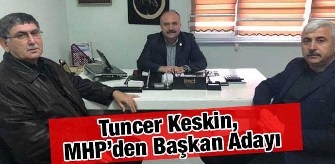 Tuncer Keskin, MHP’den Başkan Adayı