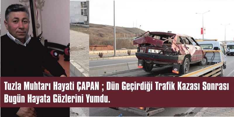Tuzla Muhtarı Hayati Çapan kurtarılamayarak hayata gözlerini yumdu.