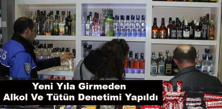 Yeni Yıla Girmeden Alkol Ve Tütün Denetimi Yapıldı