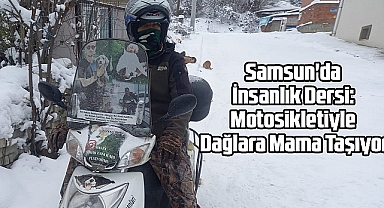Samsun'da İnsanlık Dersi: Motosikletiyle Dağlara Mama Taşıyor