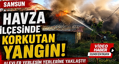 Samsun'un Havza İlçesinde Korkutan Yangın